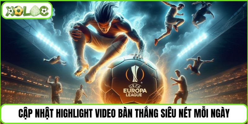 Cập nhật highlight video bàn thắng siêu nét mỗi ngày