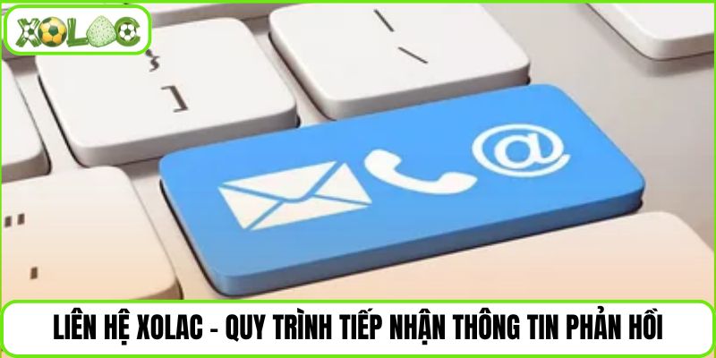 Liên hệ Xolac - Quy trình tiếp nhận thông tin phản hồi