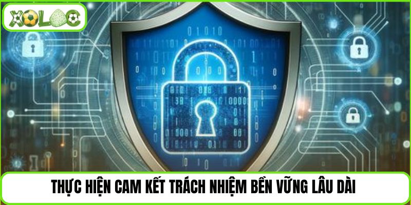 Thực hiện cam kết trách nhiệm bền vững lâu dài