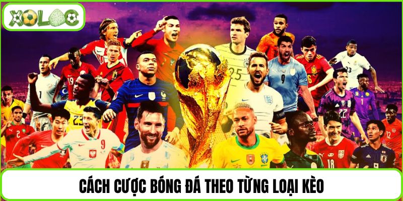 Cách cược bóng đá theo từng loại kèo