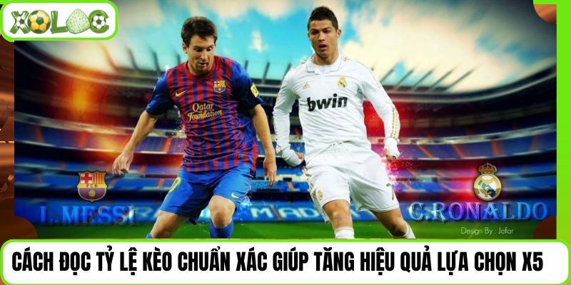 Cách Đọc Tỷ Lệ Kèo Chuẩn Xác Giúp Tăng Hiệu Quả Lựa Chọn X5