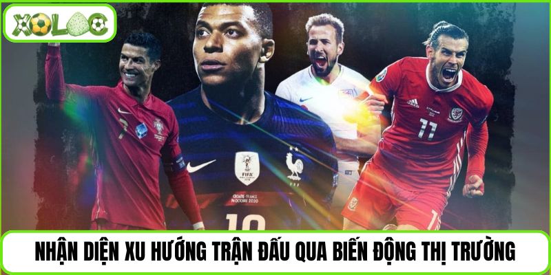 Nhận diện xu hướng trận đấu qua biến động thị trường