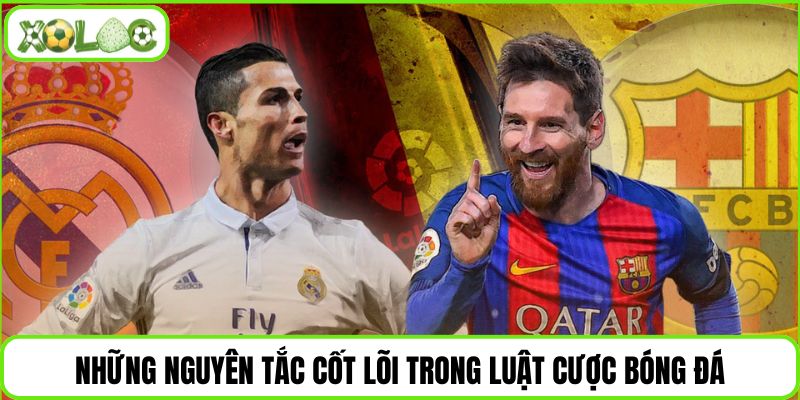 Những nguyên tắc cốt lõi trong luật cược bóng đá