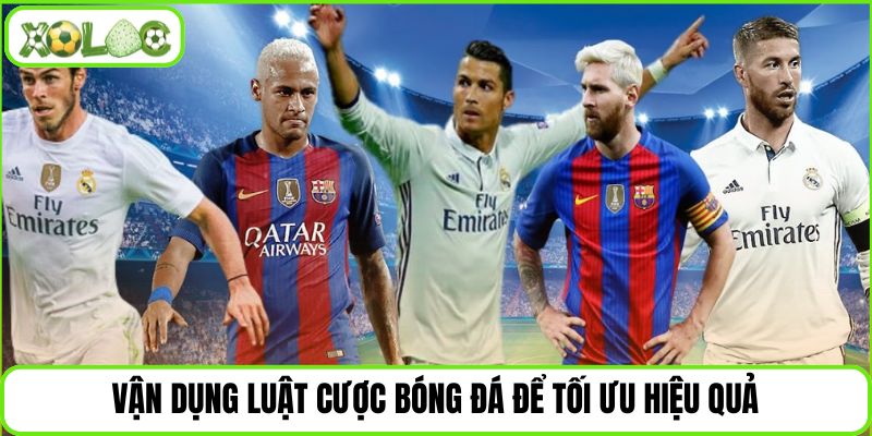 Vận dụng luật cược bóng đá để tối ưu hiệu quả