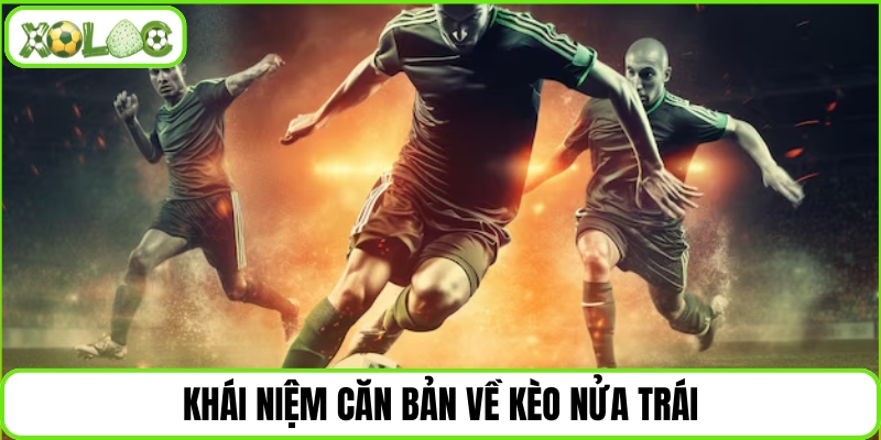 Khái niệm căn bản về kèo nửa trái